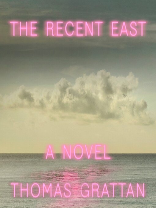 Title details for The Recent East by Thomas Grattan - Available